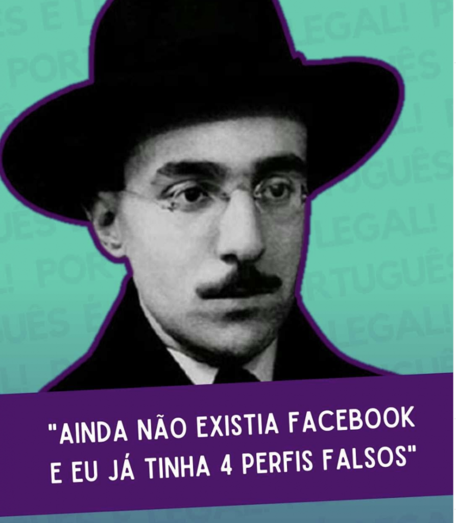 Foto do escritor Fernando Pessoa acompanhada pelo texto "Ainda não existia Facebook e eu já tinha 4 perfis falsos".